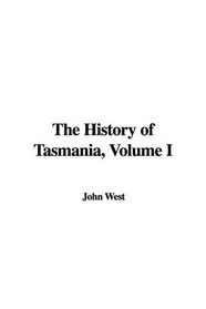 The History of Tasmania, Volume I (Vol I)