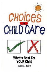 Choices in Childcare : What's Best For Your Child