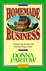Homemade Business: A Woman's Step-By-Step Guide to Earning Money at Home