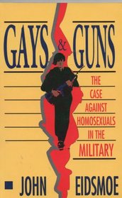 Gays and Guns: The Case Against Homosexuals in the Military