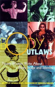 Body Outlaws: Young Women Write About Body Image and Identity