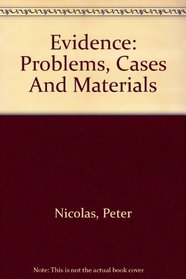 Evidence: Problems, Cases And Materials (Carolina Academic Press Law Casebook)