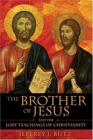 The Brother of Jesus and the Lost Teachings of Christianity