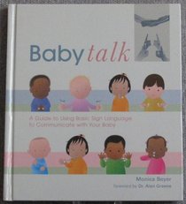 Baby Talk - A Guide to Using Basic Sign Language to Communicate with Your Baby