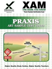 Praxis Art Sample Test 10133 Teacher Certification Test Prep Study Guide (XAM PRAXIS)