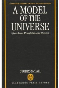 A Model of the Universe: Space-Time, Probability, and Decision (Clarendon Library of Logic and Philosophy)
