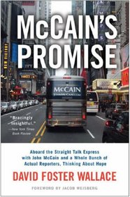 McCain's Promise: Aboard the Straight Talk Express with John McCain and a Whole Bunch of Actual Reporters, Thinking About Hope