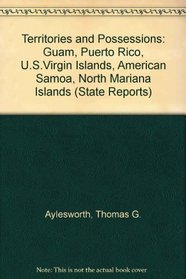 U.S. Territories and Possessions: Puerto Rico, U.S. Virgin Islands, Guam, American Samoa, Wake, Midway, and Other Islands, Micronesia (State Report Series)
