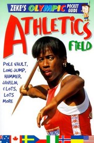 Athletics, Field: Pole Vault, Long Jump, Hammer, Javelin,  Lots, Lots More (Page, Jason. Zeke's Olympic Pocket Guide.)