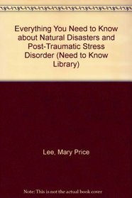 Everything You Need to Know About Natural Disasters and Post-Traumatic Stress Disorder (Need to Know Library)