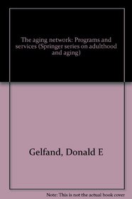 The aging network: Programs and services (Springer series on adulthood and aging)