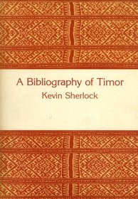 A bibliography of Timor: Including East (formerly Portuguese) Timor, West (formerly Dutch) Timor, and the Island of Roti (Aids to research series / Research School of Pacific Studies)