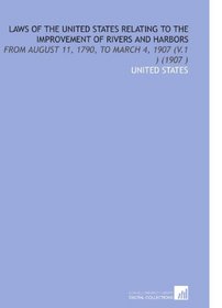 Laws of the United States Relating to the Improvement of Rivers and Harbors