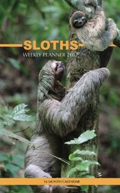 Sloths Weekly Planner 2017: 16 Month Calendar