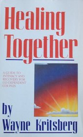 Healing Together: A Guide to Intimacy and Recovery for Co-Dependent Couples