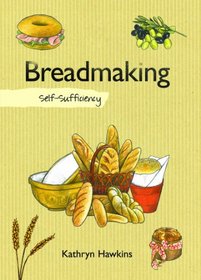 Breadmaking: Self-Sufficiency (The Self-Sufficiency Series)