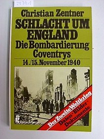 Schlacht um England: D. Bombardierung Coventrys am 14./15. November 1940 : Daten, Bilder, Dokumente (Zeitgeschichte) (German Edition)