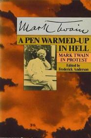 A Pen Warmed-Up in Hell: Mark Twain in Protest