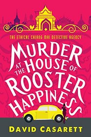 Murder at the House of Rooster Happiness (An Ethical Chiang Mai Detective Agency Novel)