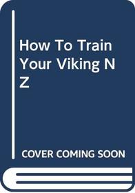 How to Train Your Viking, by Toothless: Translated from the Dragonese by Cressida Cowell