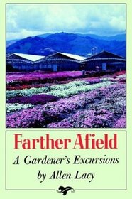 Farther Afield : A Gardener's Excursions