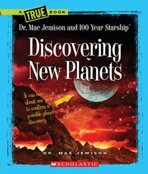 Discovering New Planets (True Books: Dr. Mae Jemison and 100 Year Starship)