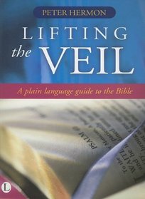 Lifting the Veil: A Plain Language Guide to the Bible