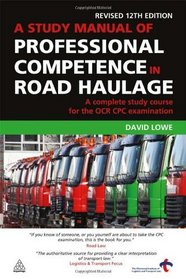 A Study Manual of Professional Competence in Road Haulage: A Complete Study Course for the OCR Cpc Examination