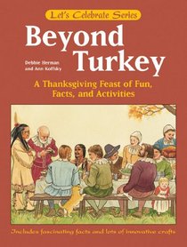 Beyond Turkey: A Thanksgiving Feast of Fun, Facts, and Activities (Let's Celebrate)