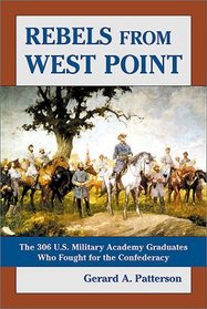 Rebels from West Point: The 306 U.S. Military Academy Graduates Who Fought for the Confederacy