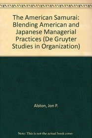 The American Samurai: Blending American and Japanese Managerial Practices (De Gruyter Studies in Organization)