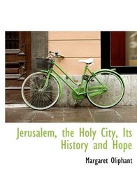Jerusalem, the Holy City, Its History and Hope