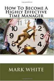 How To Become A Highly Effective Time Manager