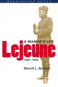 Lejeune: A Marine's Life, 1867-1942 (Bluejacket Books)