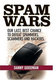 Spam Wars:  Our Last Best Chance to Defeat Spammers, Scammers  Hackers