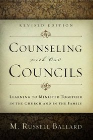 Counseling With Our Councils, Revised Edition: Learning to Minister Together in the Church and in the Family