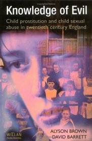 Knowledge of Evil: Child Prostitution and Child Sexual Abuse in Twentieth-Century England