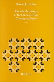 Ritual and Mythology of the Chinese Triads: Creating an Identity (Sinica Leidensia, V. 43)