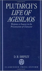 A Commentary on Plutarch's Life of Agesilaos: Response to Sources in the Presentation of Character