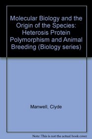 Molecular biology and the origin of species: Heterosis, protein polymorphism and animal breeding, (Biology series)