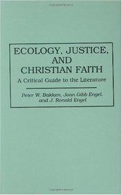 Ecology, Justice, and Christian Faith: A Critical Guide to the Literature (Bibliographies and Indexes in Religious Studies)