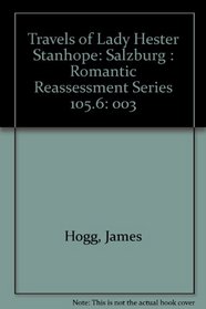 Travels of Lady Hester Stanhope: Salzburg : Romantic Reassessment Series 105.6
