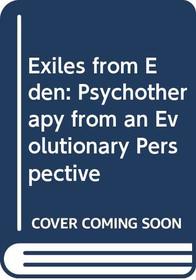 Exiles from Eden: Psychotherapy from an Evolutionary Perspective