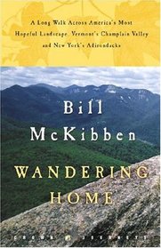 Wandering Home : A Long Walk Across America's Most Hopeful Landscape:Vermont's Champlain Valley and New York's Adirondacks