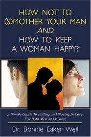 How Not to (S)Mother Your Man and How to Keep a Woman Happy