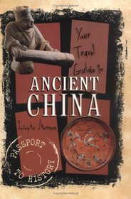 Your Travel Guide to Ancient China (Passport to History)