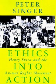 Ethics Into Action : Henry Spira and the Animal Rights Movement (Studies in Social, Political,  Legal Philosophy)