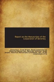 Report on the Manuscripts of the Corporation of Beverley