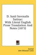 D. Iunii Iuvenalis Satirae: With Literal English Prose Translation And Notes (1873)