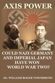 Axis Power: Could Nazi Germany and Imperial Japan have won World War II?